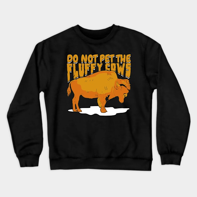 Do Not Pet The Fluffy Cows Crewneck Sweatshirt by Dolde08